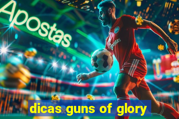 dicas guns of glory